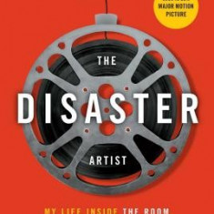 The Disaster Artist: My Life Inside the Room, the Greatest Bad Movie Ever Made