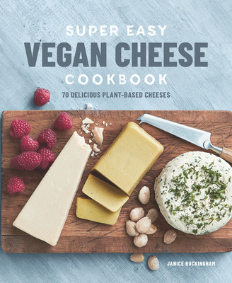Super Easy Vegan Cheese Cookbook: 70 Delicious Plant-Based Cheeses foto
