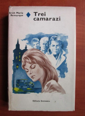 Erich Maria Remarque - Trei camarazi (1978, editie cartonata) foto