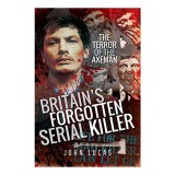 Britain&#039;s Forgotten Serial Killer