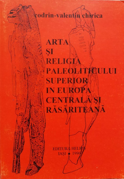 Arta Si Religia Paleoliticului Superior In Europa Centrala Si - Codrin-valentin Chirica , B1206