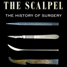 Empire of the Scalpel: The History of Surgery