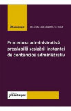 Procedura administrativa prealabila sesizarii instantei de contencios administrativ - Nicolae-Alexandru Ceslea