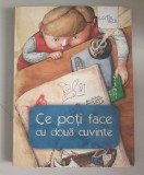 CE POTI FACE CU DOUA CUVINTE , volum coordonat de LIVIU PAPADIMA , ilustratii de IRINA DOBRESCU
