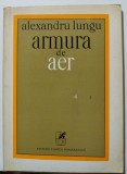 Alexandru Lungu - Armura de aer (cu ilustrații; tiraj 900 ex.)