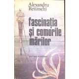 FASCINATIA SI COMORILE MARILOR-ALEXANDRU RETINSCHI-189263