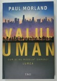 VALUL UMAN , CUM SI - AU MODELAT OAMENII LUMEA de PAUL MORLAND , 2020