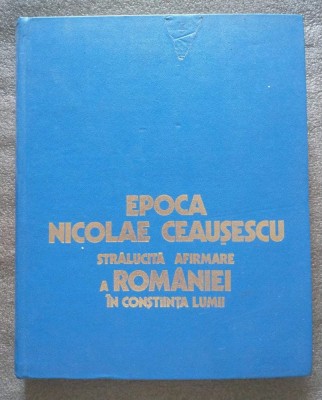 Epoca Nicolae Ceaușescu: strălucită afirmare a Rom&amp;acirc;niei &amp;icirc;n conștiința lumii foto