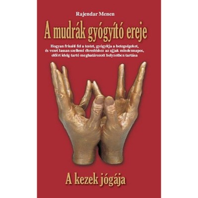 A mudr&amp;aacute;k gy&amp;oacute;gy&amp;iacute;t&amp;oacute; ereje - A kezek j&amp;oacute;g&amp;aacute;ja - Rajendar Menen foto