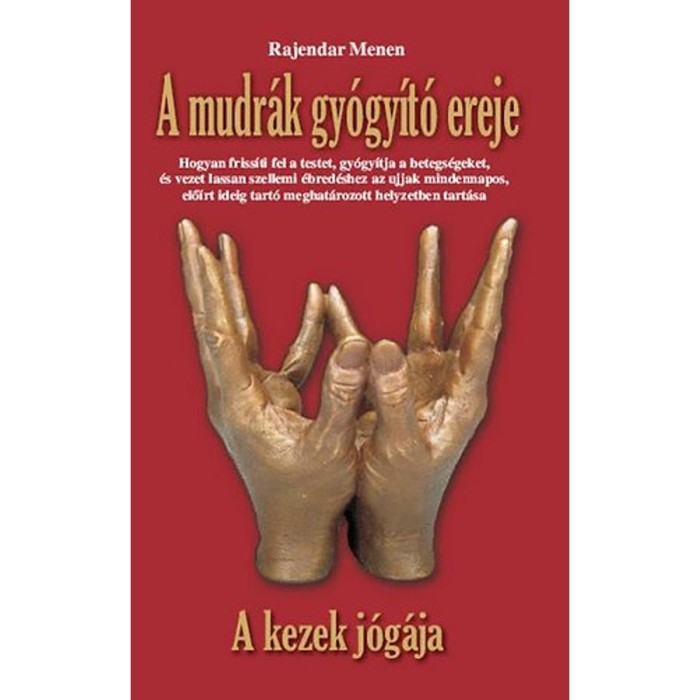 A mudr&aacute;k gy&oacute;gy&iacute;t&oacute; ereje - A kezek j&oacute;g&aacute;ja - Rajendar Menen