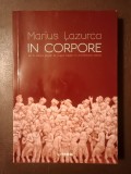 Marius Lazurca - In corpore: de la corpul păg&acirc;n la trupul creștin &icirc;n Antichitatea t&acirc;rzie