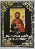 SFANTUL SAVA DE LA BUZAU INTR - UN ACATIST INTREIT de SAVA BOGASIU , 2017 *DEDICATIE