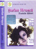 Caseta audio: Stefan Hrusca - Fostele iubiri ( 195, originala, stare f. buna ), Casete audio