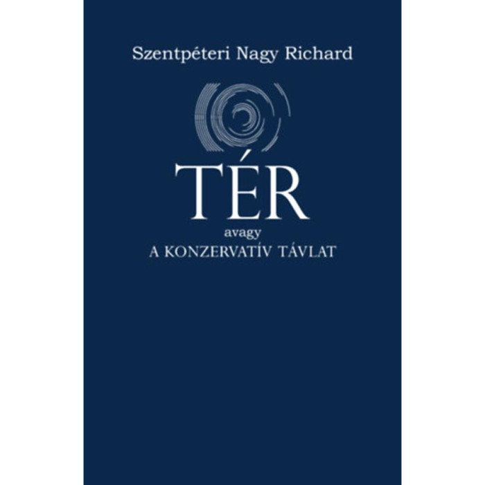 T&eacute;r - Avagy a konzervat&iacute;v t&aacute;vlat - Szentp&eacute;teri Nagy Richard