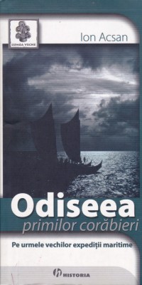 AS - ION ACSAN - ODISEEA PRIMILOR CORABIERI, PE URMELE VECHILOR EXPEDITII MARITIME foto
