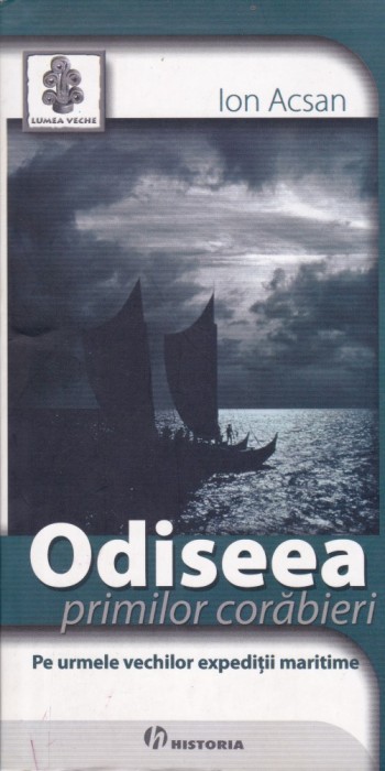 AS - ION ACSAN - ODISEEA PRIMILOR CORABIERI, PE URMELE VECHILOR EXPEDITII MARITIME