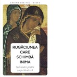 Rugaciunea care schimba inima. Indrumari pentru viata launtrica - Arhimandritul Irineu, Laura Marcean