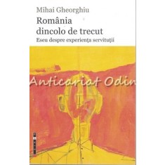 Romania Dincolo De Trecut - Mihai Gheorghiu - Cu Autograful Autorului