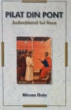 PILAT DIN PONT. JUDECATORUL LUI IISUS-MIRCEA DUTU-361996