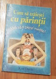 Cum sa traiesti cu parintii fara sa-ti pierzi mintile de Ken Davis