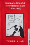 Fascinatia filmului la scriitorii romani (1900-1940) - Tudor Vlad - Carte