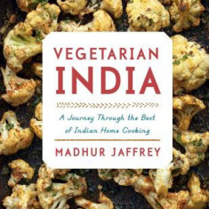 Vegetarian India: A Journey Through the Best of Indian Home Cooking