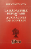 Ilie Constantin - La radacinile departarii / Aux racines du lointain