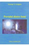 Portalul dintre lumi - George V. Grigore