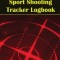 Sport Shooting Tracker Logbook: Sport Shooting Keeper For Beginners &amp; Professionals Record Date, Time, Location, Firearm, Scope Type, Ammunition, Dist