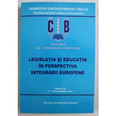 SESIUNEA DE COMUNICARI STIINTIFICE , LEGISLATIA SI EDUCATIA IN PERSPECTIVA INTEGRARII EUROPENE , 2004