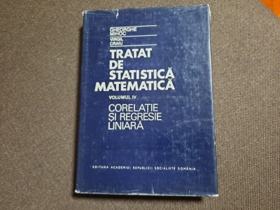 Tratat De Statistica Matematica - Ghe.Mihoc , V.Craiu -VOL 4 CORELATIE,REGRESIE foto