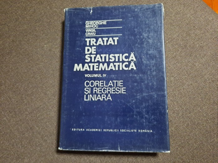 Tratat De Statistica Matematica - Ghe.Mihoc , V.Craiu -VOL 4 CORELATIE,REGRESIE