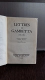 LETTRES DE GAMBETTA 1868-1882 - DANIEL HALEVY (CORESPONDENTA LUI GAMBETTA)