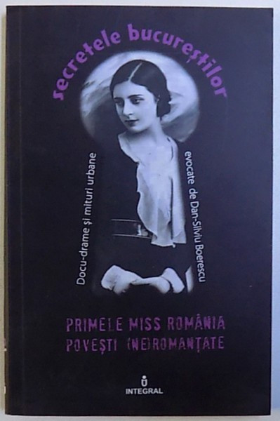 PRIMELE MISS ROMANIA POVESTI ( NE ) ROMANTATE de DAN - SILVIU BOERESCU , 2017