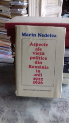 ASPECTE ALE VIETII POLITICE DIN ROMANIA DIN ANII 1922-1926 - MARIN NEDELEA foto