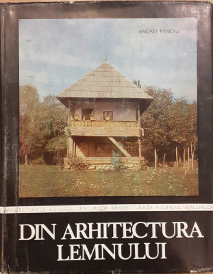 Din arhitectura lemnului in Romania. Arhitectura de-a lungul veacurilor foto