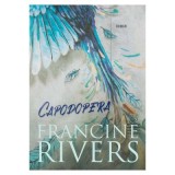 Capodopera - Francine Rivers