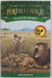 PORTALUL MAGIC : CU LEII IN SAVANA de MARY POPE OSBORNE , 2018