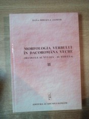 MORFOLOGIA VERBULUI IN DACOROMANA VECHE (SECOLELE AL XVI-LEA - AL XVII-LEA) de DANA-MIHAELA ZAMFIR, VOL. II : TIMPURILE DIN SFERA TRECUTULUI. VIITORUL foto