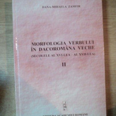 MORFOLOGIA VERBULUI IN DACOROMANA VECHE (SECOLELE AL XVI-LEA - AL XVII-LEA) de DANA-MIHAELA ZAMFIR, VOL. II : TIMPURILE DIN SFERA TRECUTULUI. VIITORUL