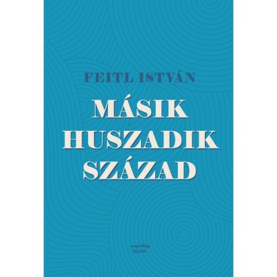 M&amp;aacute;sik huszadik sz&amp;aacute;zad - Feitl Istv&amp;aacute;n foto