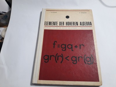 ELEMENTE DE ALGEBRA SUPERIOARA CLASA A XI A I COLOJOARA *LIMBA GERMANA* foto