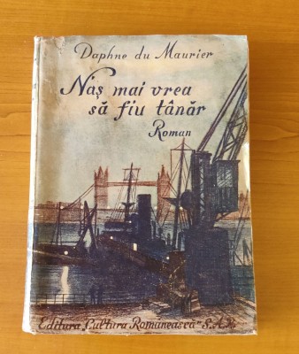 N-aș mai vrea să fiu t&amp;acirc;năr- Daphne du Maurier (Editura Cultura Rom&amp;acirc;nească -1941) foto