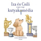 Iza &eacute;s Csili - avagy a nagy kutyakom&eacute;dia - Galia Bernstein