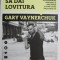 Cum sa dai lovitura. Afla cum isi construiesc marii antreprenori afacerile si influenta si cum o poti face chiar tu &ndash; Gary Vaynerchuck