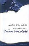 Filosofia pentadica. Volumul I - Problema transcendentei | Alexandru Surdu