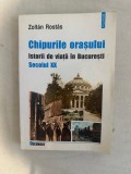 Zoltan Rostas - Chipurile orasului. Istorii de viata in Bucuresti