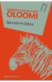Spuneti-mi Zebra - Azareen van der Vliet Oloomi