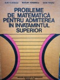 Ilie Iliescu - Probleme de matematica pentru admiterea in invatamantul superior (Editia: 1976)