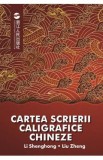 Cartea scrierii caligrafice chineze - Li Shenghong, Liu Zheng